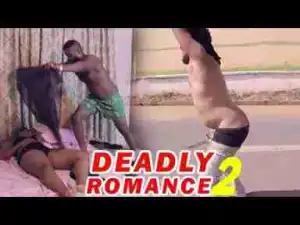Video: Lates Nollywood Movies ::: Deadly Romance (Episode 2)